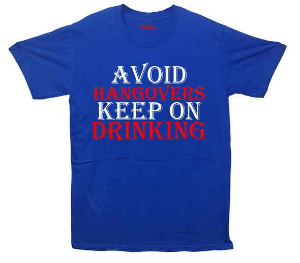 Avoid Hangovers Keep On Drinking Printed T-Shirt - Mr Wings Emporium 