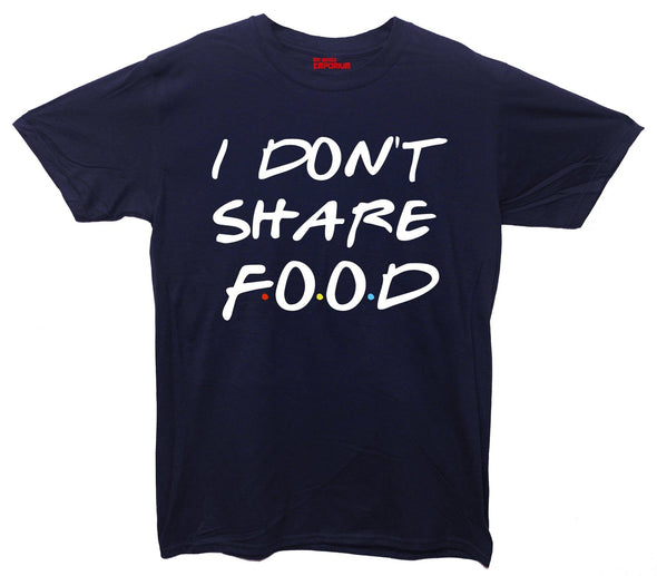 I Don't Share Food Printed T-Shirt - Mr Wings Emporium 