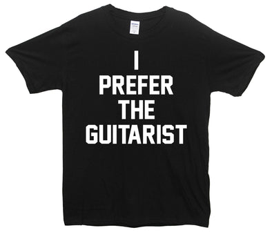 I Prefer The Guitarist Printed T-Shirt - Mr Wings Emporium 