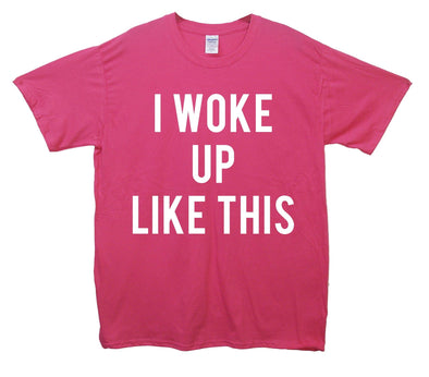 I Woke Up Like This Printed T-Shirt - Mr Wings Emporium 