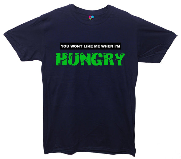 You Won't Like Me When I'm Hungry Printed T-Shirt - Mr Wings Emporium 